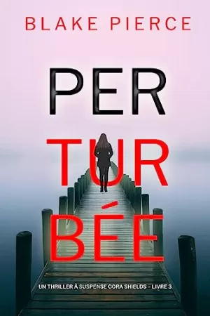 Un thriller à suspense Cora Shields, Tome 3 : Perturbée