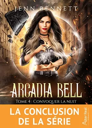 Arcadia Bell, Tome 4 : Convoquer la nuit