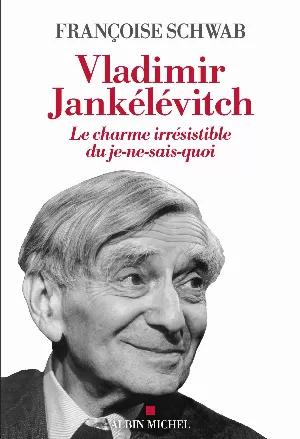 Vladimir Jankélévitch: Le charme irrésistible du je-ne-sais-quoi