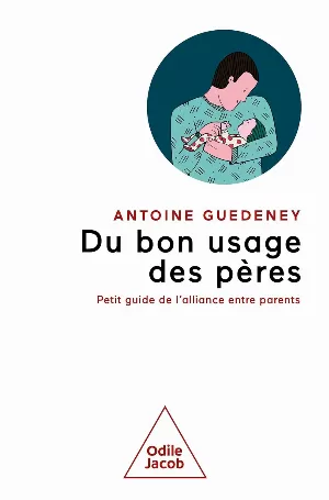 Du bon usage des pères: petit guide de l'alliance parentale