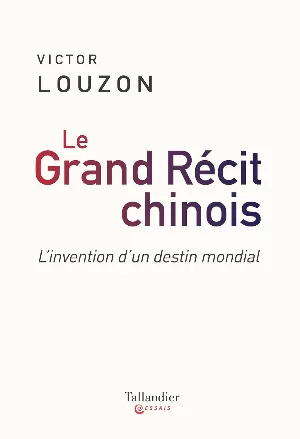Le grand récit chinois: L'invention d'un destin mondial