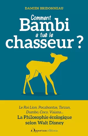 Comment Bambi a tué le chasseur ?: Philosophie écologique selon Walt Disney