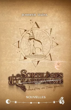 Sortilèges et Désastres en tous genres: Recueil de nouvelles