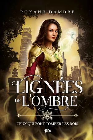 Lignées de l’ombre, Tome 3 : Ceux qui font tomber les rois