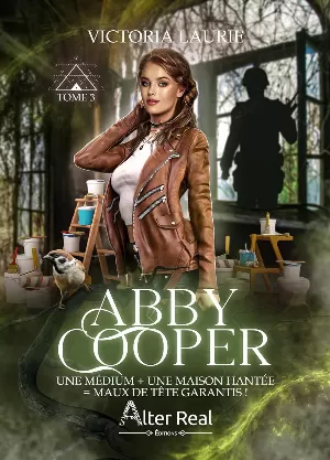 Abby Cooper, Tome 3 : Une médium + une maison hantée = maux de tête garantis !