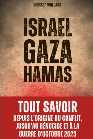 Israel Gaza Hamas : depuis l’origine du conflit jusqu’au génocide et à la guerre d’octobre 2023