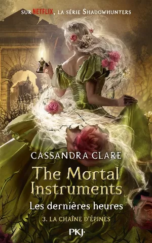 The Mortal Instruments - Les Dernières Heures, Tome 3 : La Chaîne d'épines