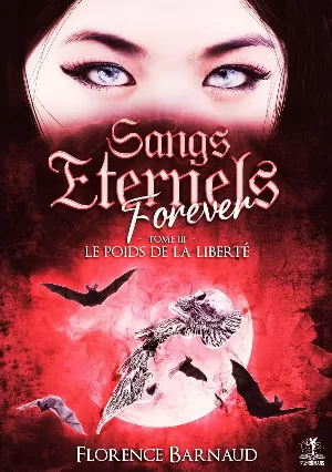 Sangs Eternels Forever, Tome 3 : Le poids de la liberté