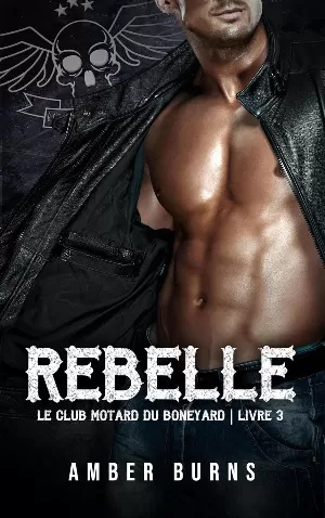 Le Club motard du Boneyard, Tome 3 : Rebelle
