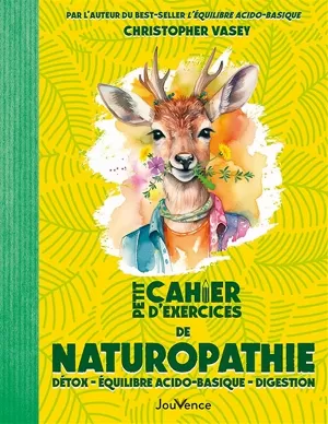 Petit Cahier d'exercices de naturopathie: Détox, équilibre acido-basique, digestion