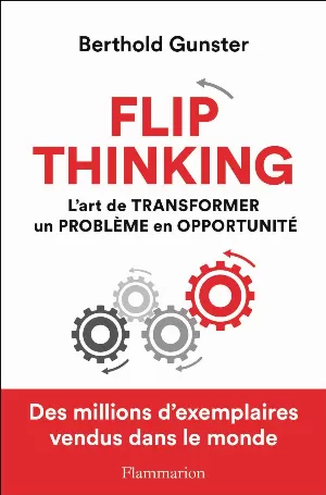 Flip thinking: L'art de transformer un problème en opportunité