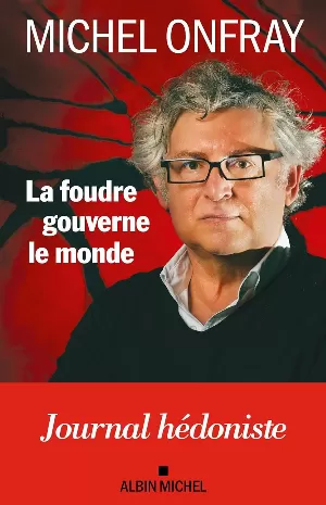 La foudre gouverne le monde : Journal hédoniste