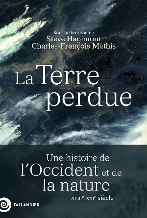 La Terre perdue: Une histoire de l’Occident et de la nature XVIIIe-XXIe siècle