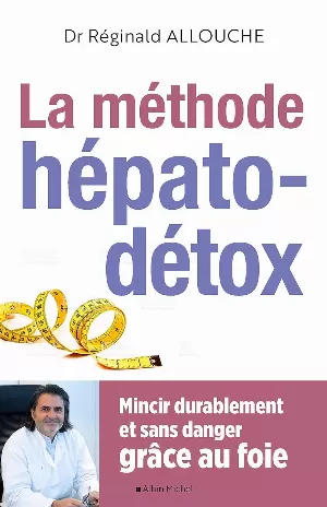 La Méthode hépato-détox: Mincir durablement et sans danger grâce au foie
