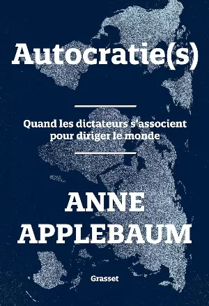 Autocratie(s) : Quand les dictateurs s'associent pour diriger le monde