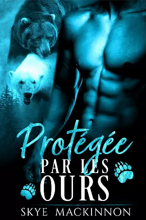 Sous la protection des ours, Tome 2 : Protégée par les ours