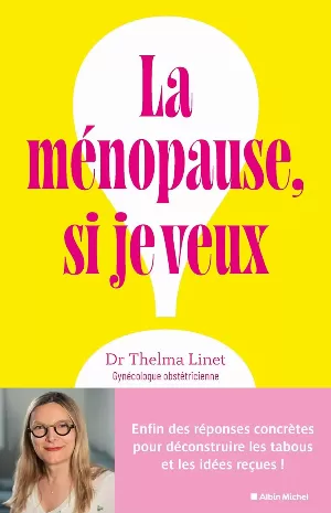 La Ménopause, si je veux !: Enfin des réponses concrètes pour déconstruire les tabous et les idées reçues !