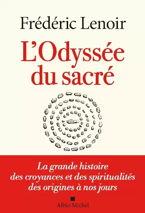 L'Odyssée du sacré: La grande histoire des croyances et des spiritualités des origines à nos jours