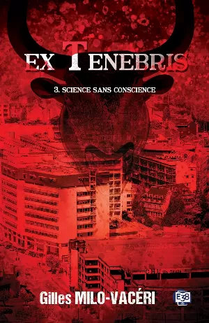 Ex Tenebris, Tome 3 : Science sans conscience