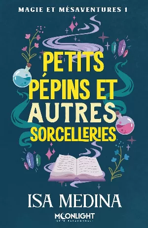 Magie et mésaventures, Tome 1 : Petits pépins et autres sorcelleries