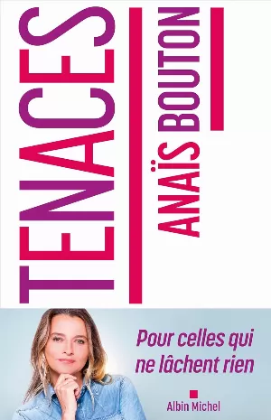 Tenaces: Pour celles qui ne lâchent rien