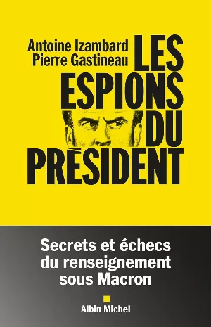 Les Espions du président: Secrets et échecs du renseignement sous Macron