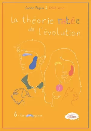 La théorie ratée de l'évolution, Tome 6 : Éducation physique