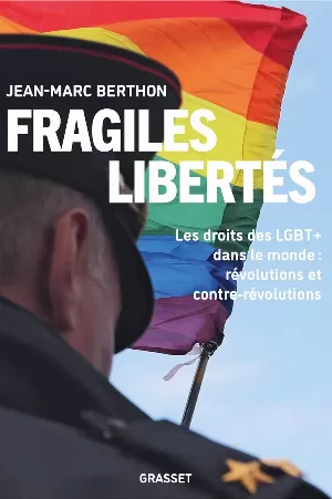 Fragiles libertés: Les droits LGBT+ dans le monde : Révolutions et contre-Révolutions