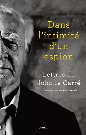 Dans l'intimité d'un espion : Lettres de John le Carré