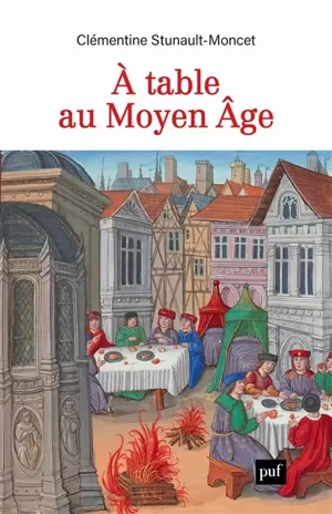 À table au Moyen Âge (XIIe-XVIe siècle)