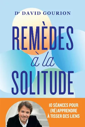 Remèdes à la solitude: 10 séances pour (ré)apprendre à tisser des liens
