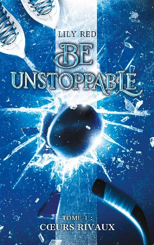 Be Unstoppable, Tome 1 : Cœurs rivaux
