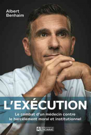 L’Execution: Le Combat d’Un Medecin Contre Le Harcelement Moral Et Institutionnel