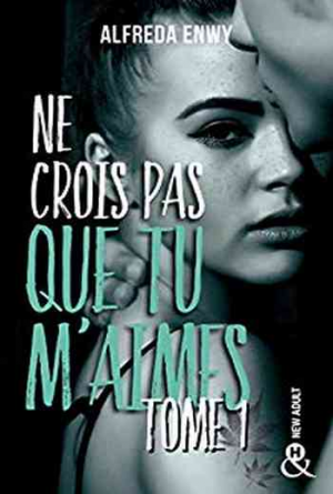 Ne crois pas que tu m’aimes, Tome 1