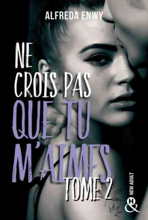 Ne crois pas que tu m’aimes, Tome 2