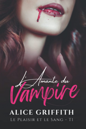 Le Plaisir et le Sang, Tome 1 : L’Amante du Vampire