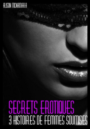 Secrets érotiques, 3 histoires de femmes soumises