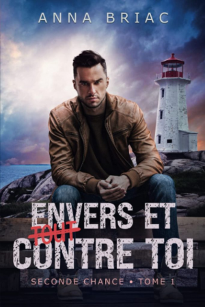 Seconde chance, Tome 1 : Envers et (tout) contre toi