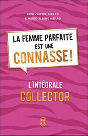 La femme parfaite est une connasse ! : L’intégrale