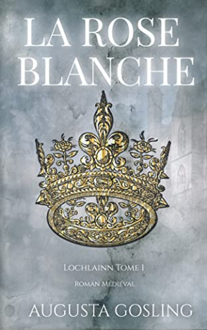 Lochlainn, Tome 1 : La Rose blanche