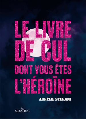 Le livre de cul dont vous êtes l’héroïne