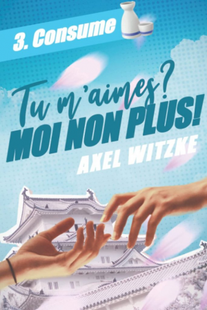 Tu m’aimes ? Moi non plus ! Tome 3 : Consume