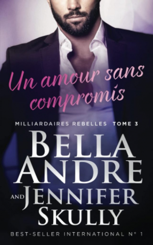 Milliardaires rebelles, Tome 3 : Un amour sans compromis