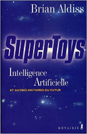 Supertoys : Intelligence artificielle et autres histoires du futur
