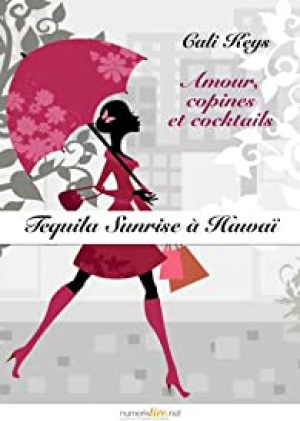 1001Ebooks - Tequila sunrise à Hawaï, épisode 1: Amour, copines et cocktails Tequila sunrise à Hawaï, épisode 1: Amour, copines et cocktails