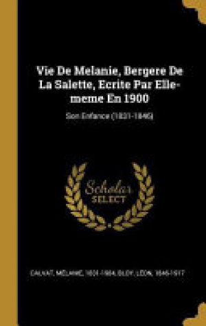 Vie de Melanie, Bergere de la Salette, Ecrite Par Elle-Meme