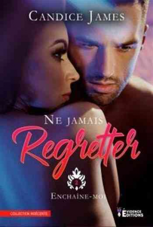 Ne jamais regretter, Tome 2 : Enchaîne-moi
