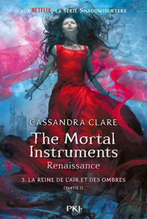 The Mortal Instruments – Renaissance, Tome 3 : La Reine de l’air et des ombres (I)