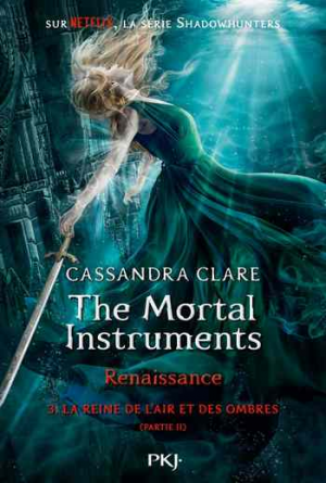 The Mortal Instruments – Renaissance, Tome 3 : La Reine de l’air et des ombres (II)