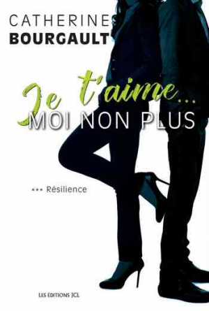 Je t’aime… moi non plus – Tome 3 : Résilience